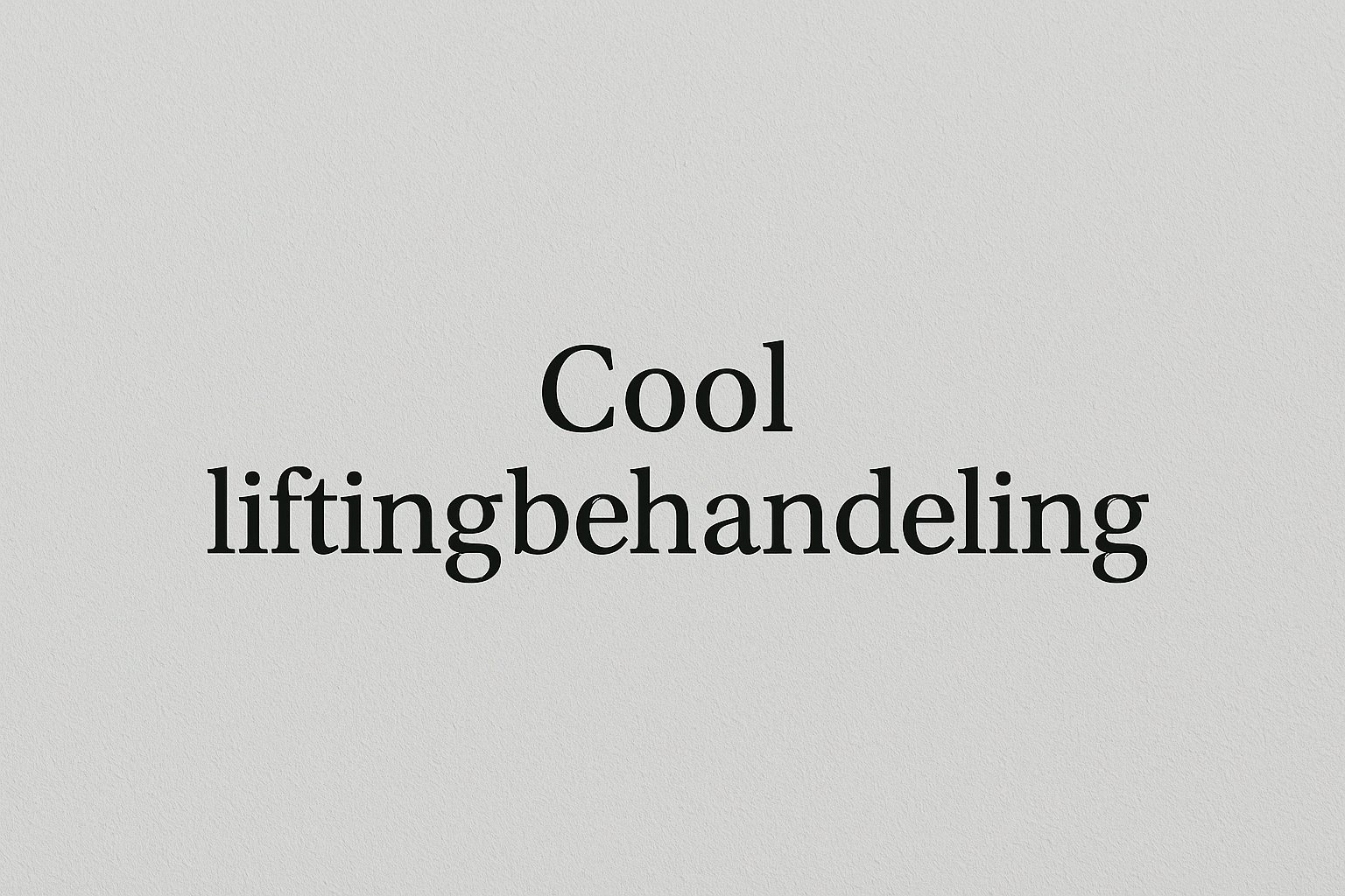 Minimalistische lichtgrijze achtergrond met de zwarte tekst “Cool liftingbehandeling” in een strak serif-lettertype.